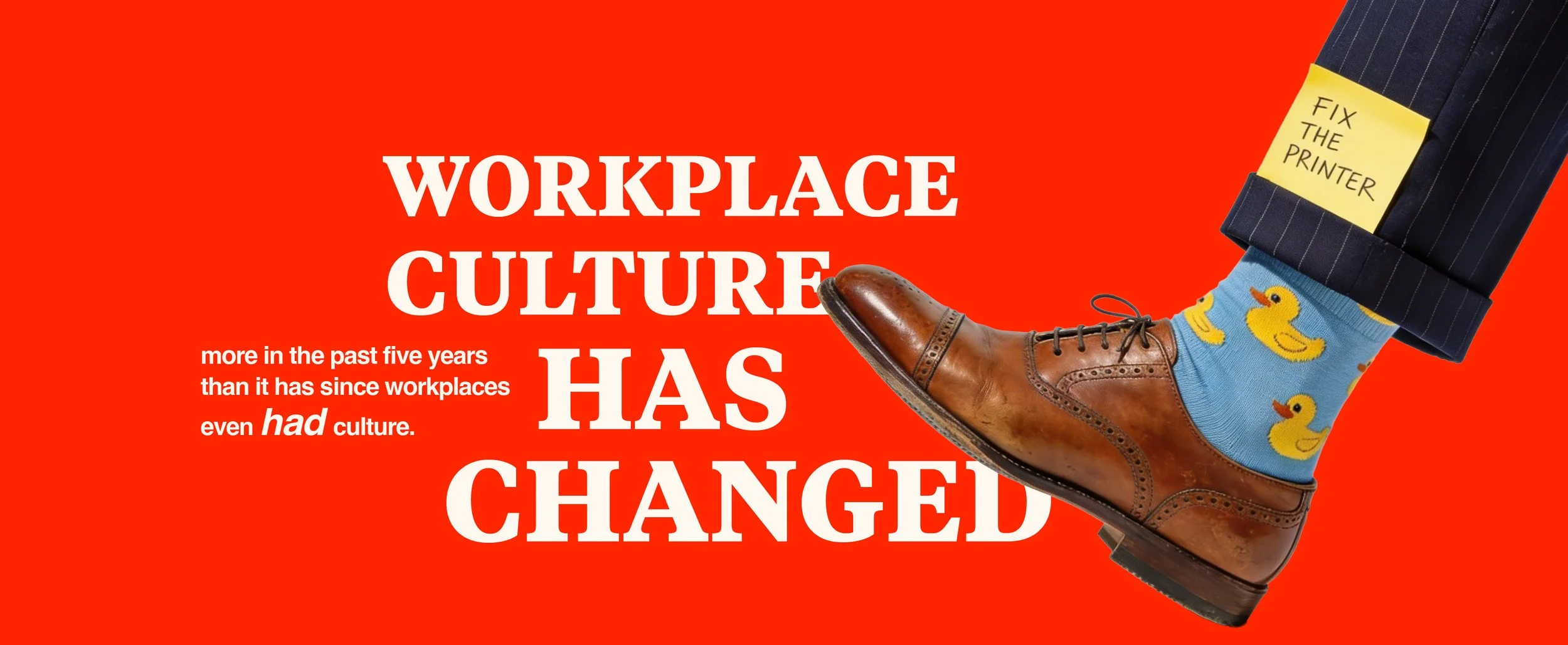 Bold graphic illustrating how workplace culture has changed, featuring a business professional’s leg in dress shoes and playful duck-pattern socks with a sticky note reading “fix the printer,” set against a bright red background with large typography