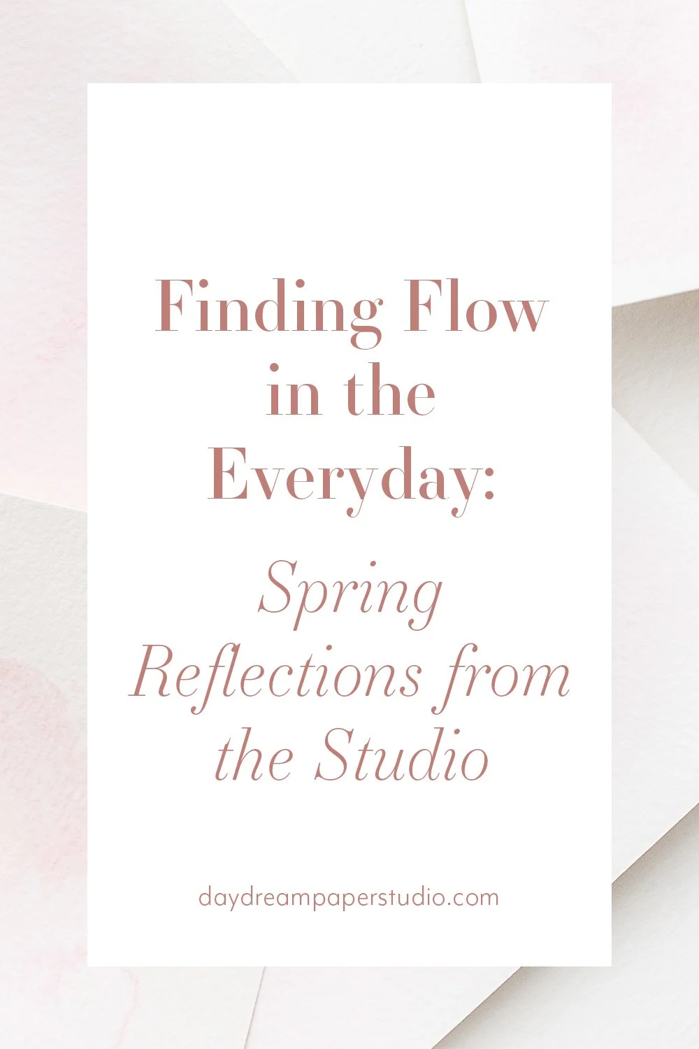 Finding Flow in the Everyday: Spring Reflections from the Studio