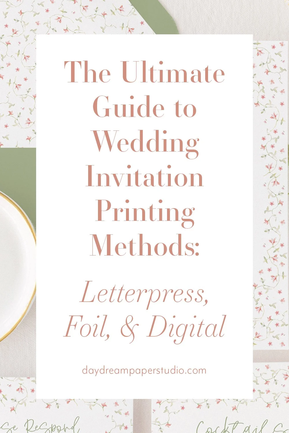 The Ultimate Guide to Wedding Invitation Printing Methods: Letterpress, Foil, and Digital