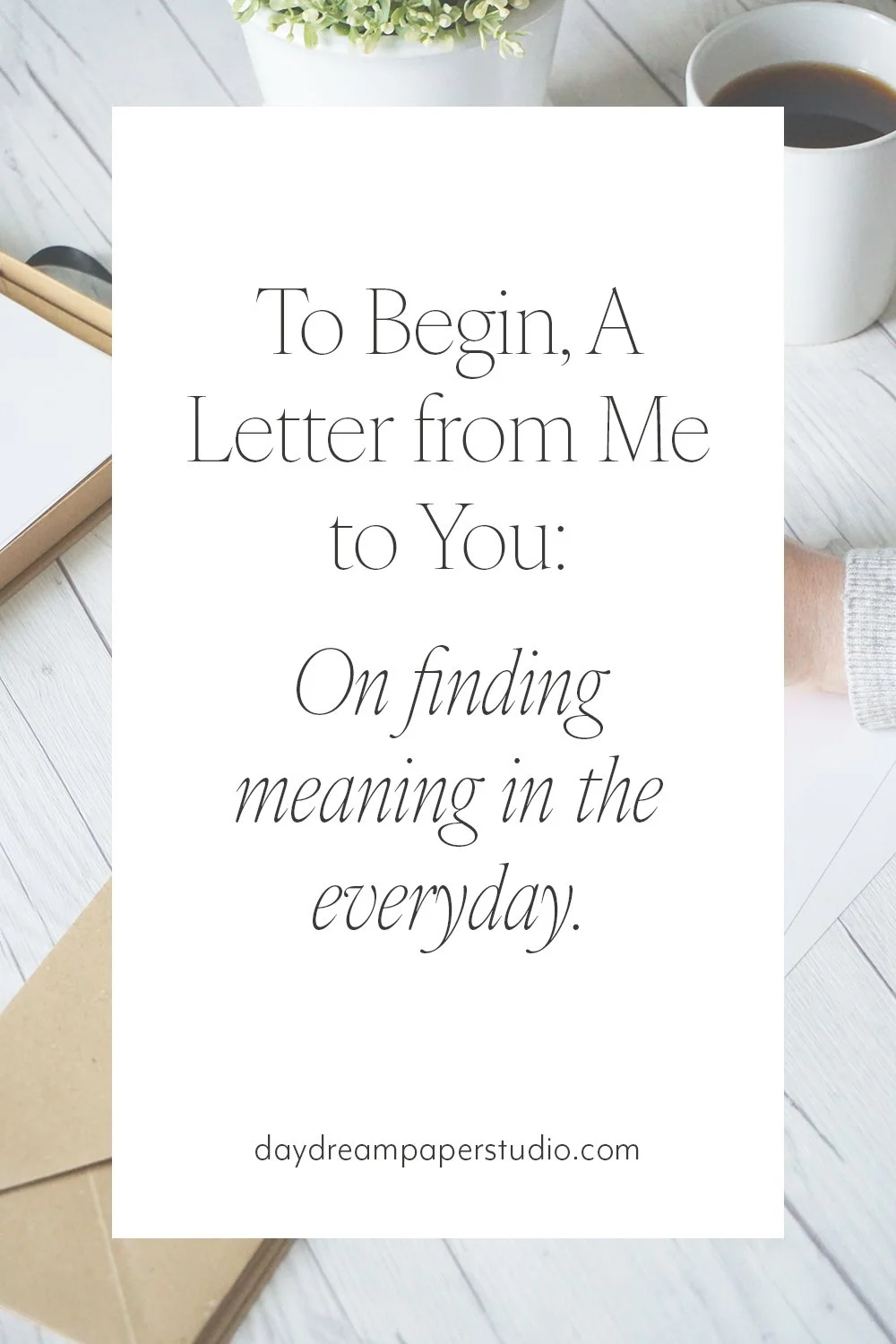 To Begin, A Letter from Me to You