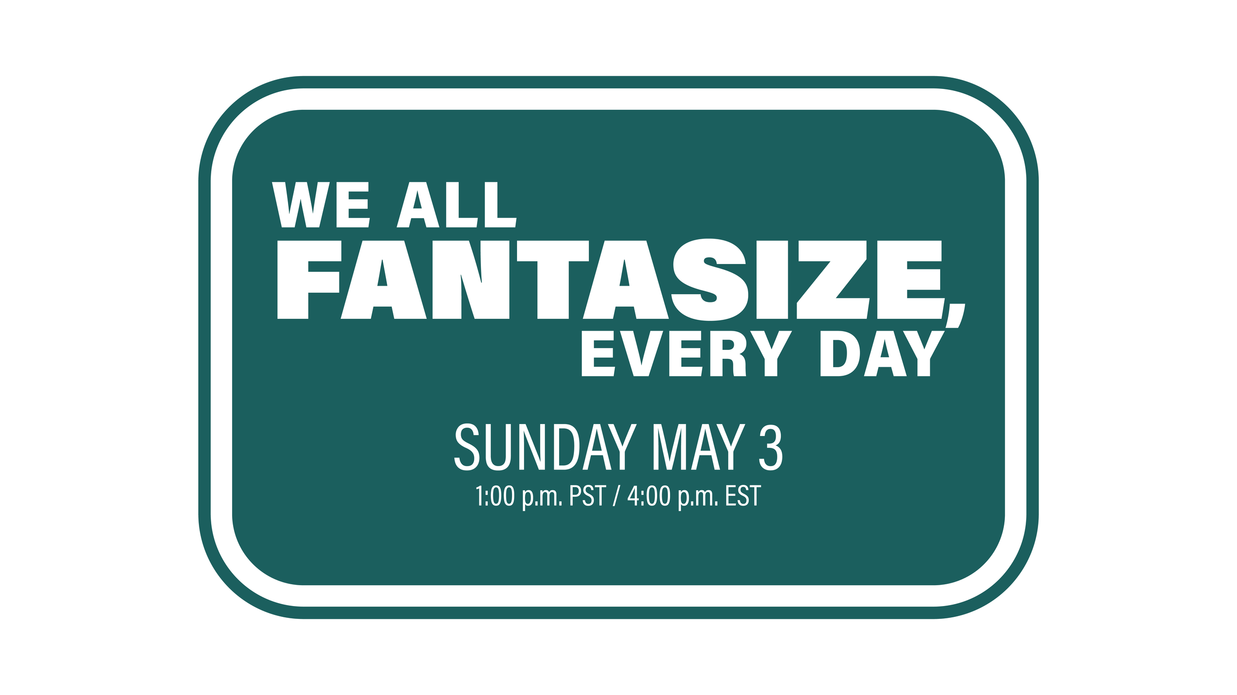 We All Fantasize Every Day TITLE 16x9.png