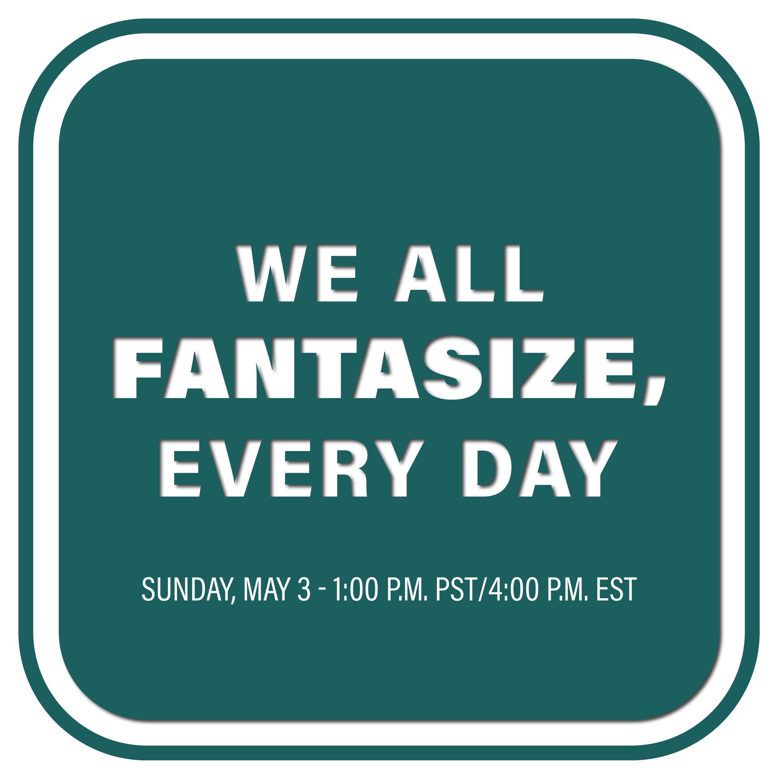 We All Fantasize Every Day Title SQUARE.png