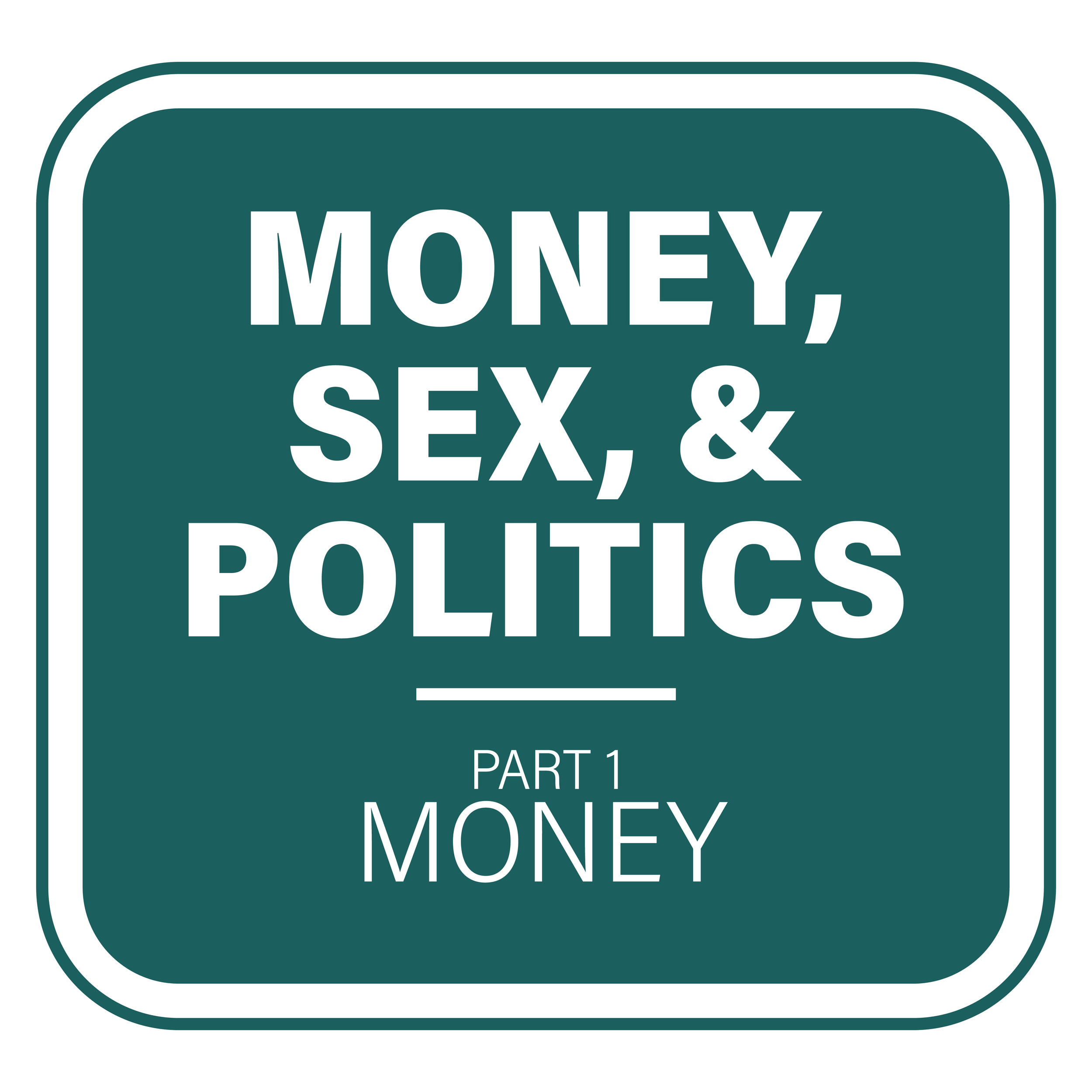 Money, Sex, and Politics, Part 1: Money