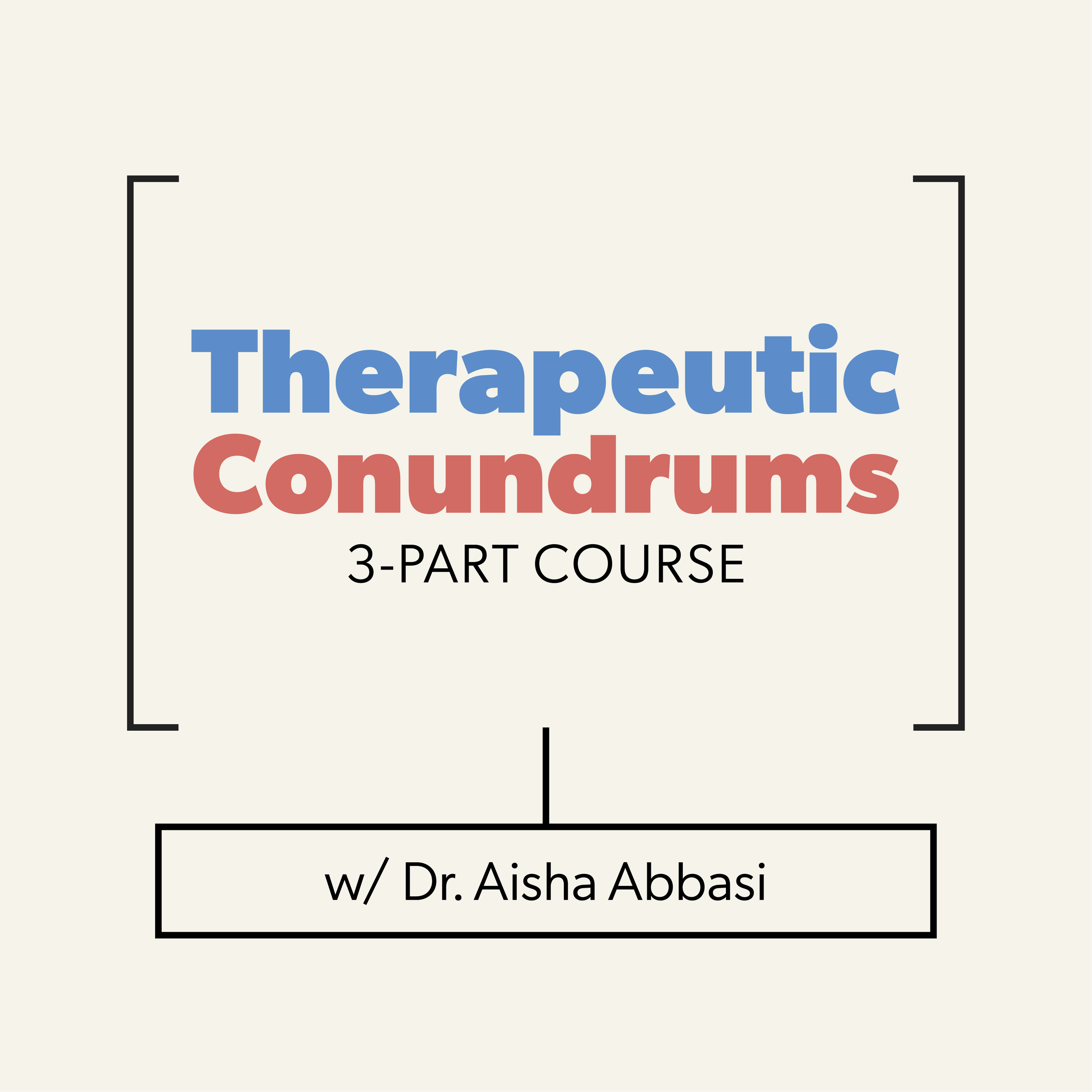Therapeutic Conundrums (3 Session Course)  | Full seminar with Dr. Aisha Abbasi