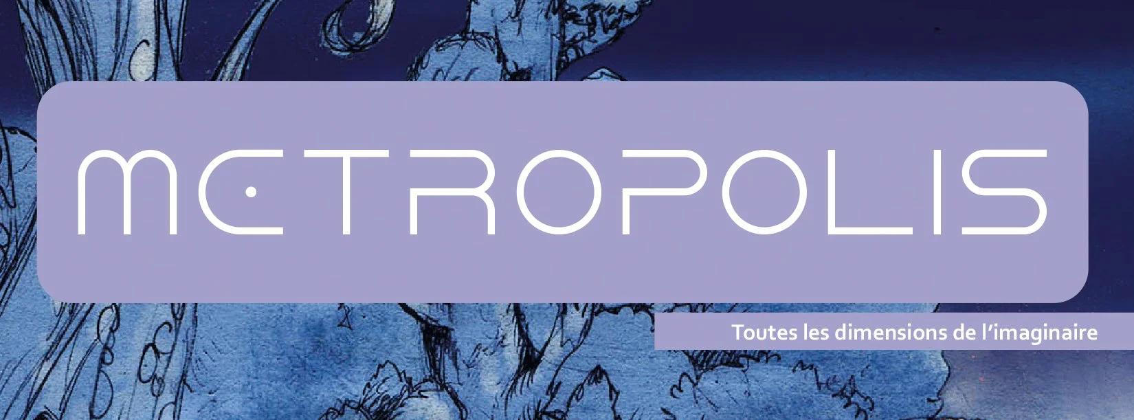 Une affiche artistique avec le mot "Métropolis" écrit en grandes lettres blanches sur un fond violet avec un arc de cercle. En dessous, une phrase en français "Toutes les dimensions de l'imaginaire" sur un fond violet plus clair. Le fond de l'image montre un dessin ou une peinture bleue avec des détails d'illustration.