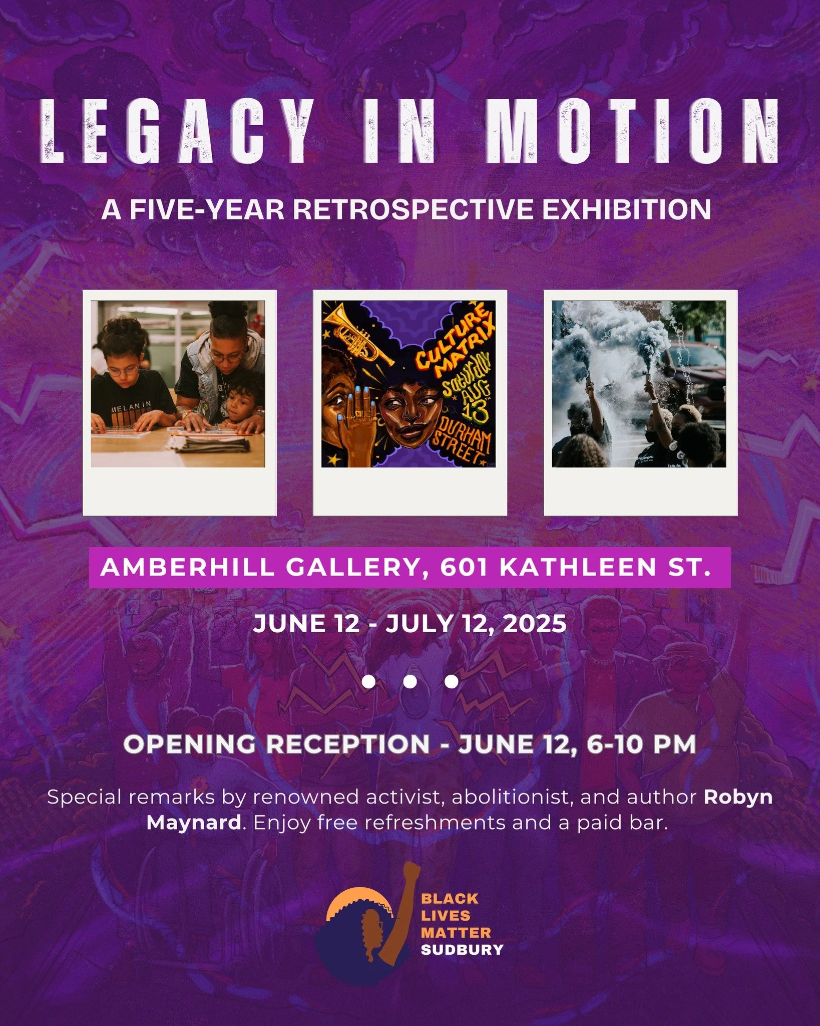Poster for an art exhibition titled "Legacy in Motion," featuring three images: a group of people reading, a colorful graffiti-style artwork of a woman, and people holding smoke canisters. The event takes place at Amberhill Gallery, 601 Kathleen St., from June 12 to July 12, 2025, with an opening reception on June 12 from 6 to 10 PM. The event includes remarks by Robyn Maynard and offers refreshments and a paid bar. The poster includes a Black Lives Matter Sudbury logo.