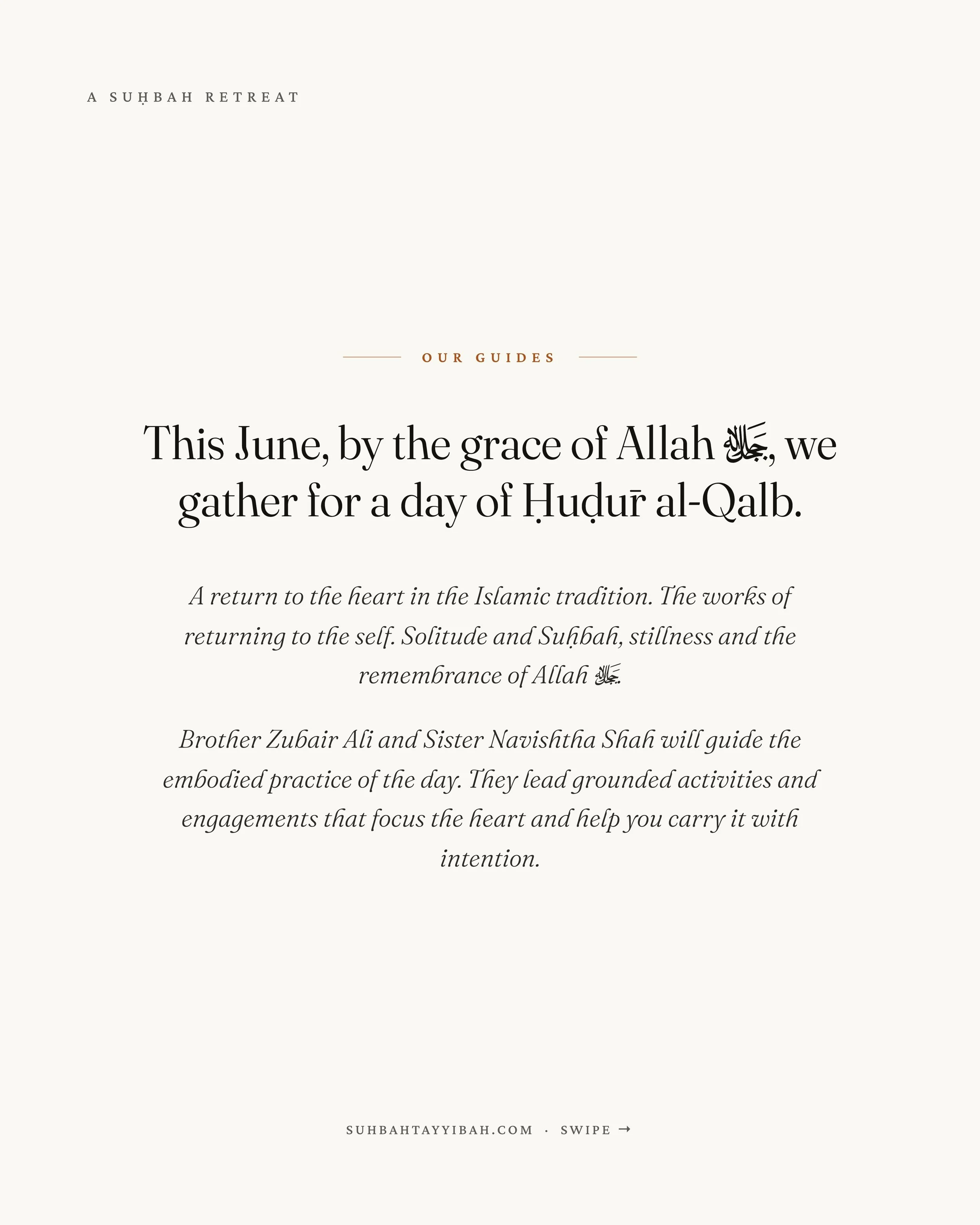 This June, by the grace of Allah ﷻ, we gather for a day of Ḥuḍūr al-Qalb. A return to the heart in the Islamic tradition. The works of returning to the self, in solitude and Suḥbah, stillness and the remembrance of Allah ﷻ.

There are four teachers f
