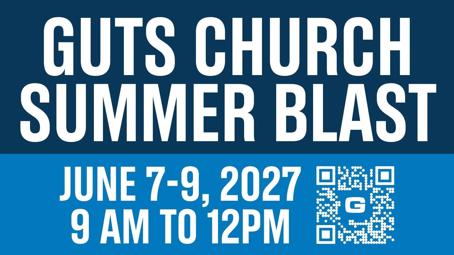 Banner advertising GUTS CHURCH SUMMER BLAST event from June 7 to June 9, 2027, from 9 AM to 12 PM, with a QR code.