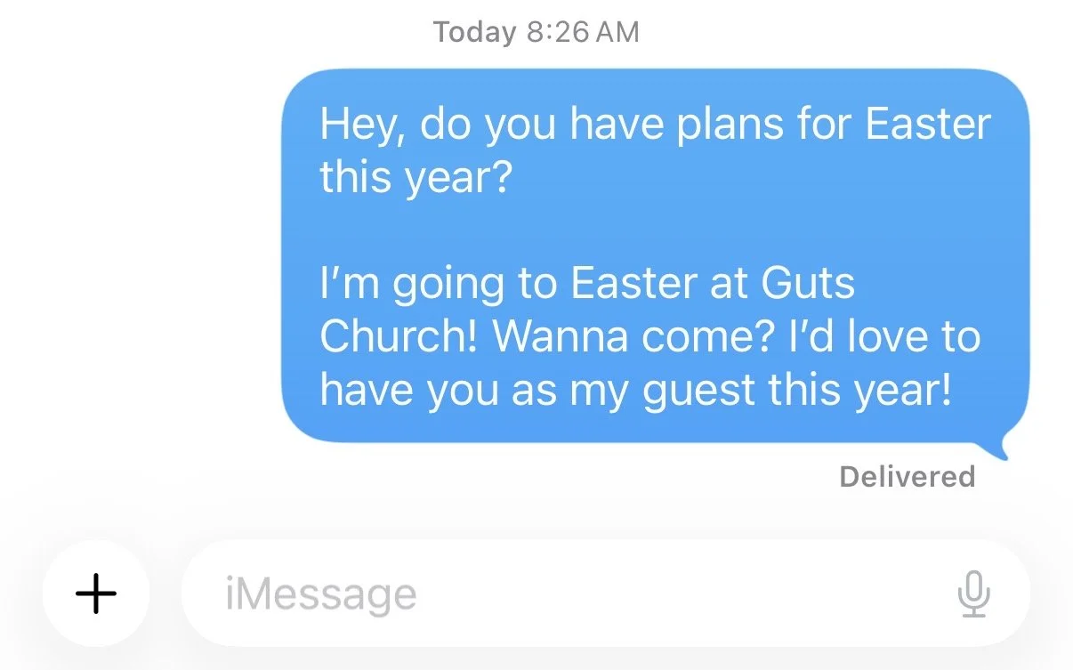A screenshot of a text message conversation on a mobile phone. The message is in a blue speech bubble and reads: 'Hey, do you have plans for Easter this year? I’m going to Easter at Guts Church! Wanna come? I’d love to have you as my guest this year!' The timestamp shows 8:26 AM.