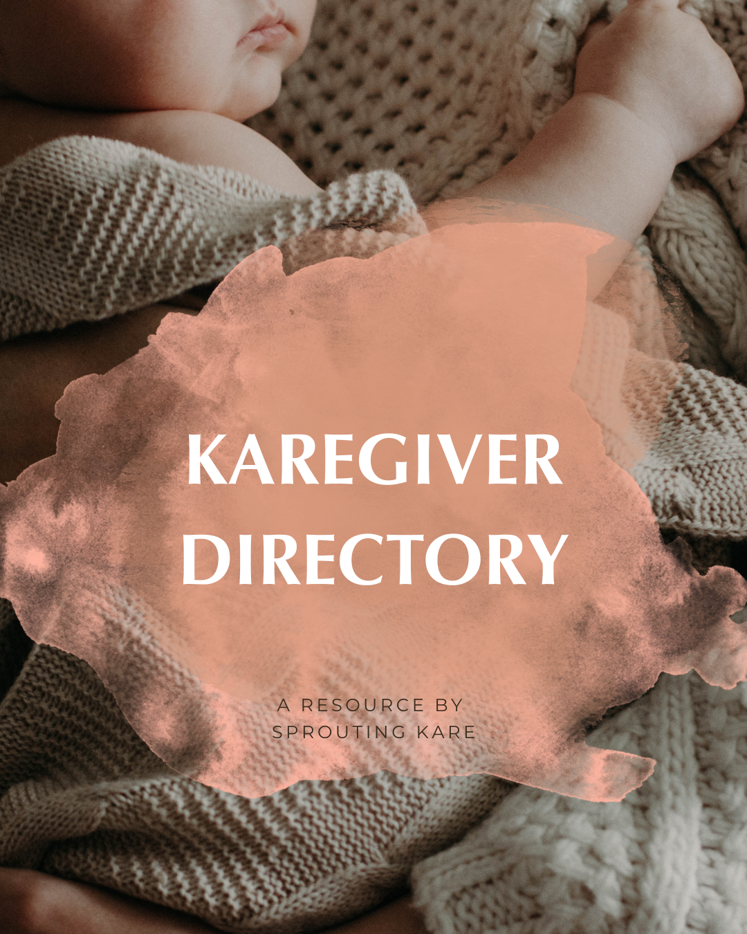 Close-up of a sleeping baby wrapped in knitted blankets with the text 'Karegiver Directory' and 'A resource by Sprouting Kare' overlayed.