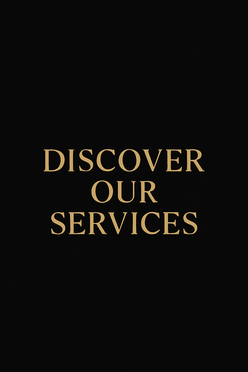Black background with gold text saying 'Discover Our Services'.