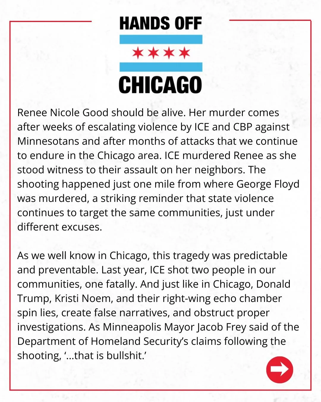 As we stand in solidarity with Minneapolis, these atrocities only strengthen our resolve to protect each other, end the terror and illegal actions of the Trump regime, and stand with our neighbors under attack in saying #HandsOffChicago for as long a