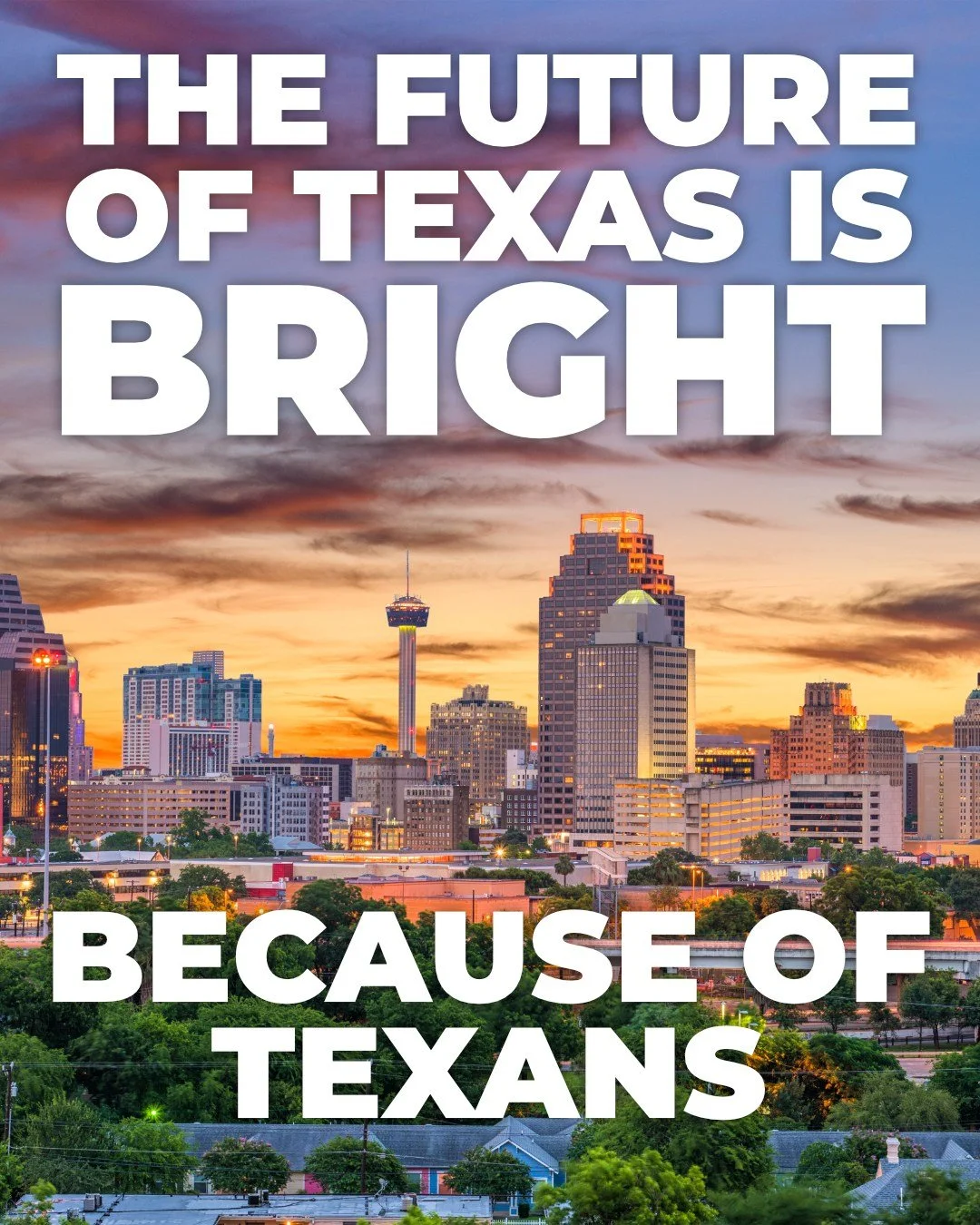 The future of Texas is bright.

Not because of government -
but because of Texans.

Because of families raising the next generation.
Because of workers who show up early and stay late.
Because of entrepreneurs willing to take risks and build somethin