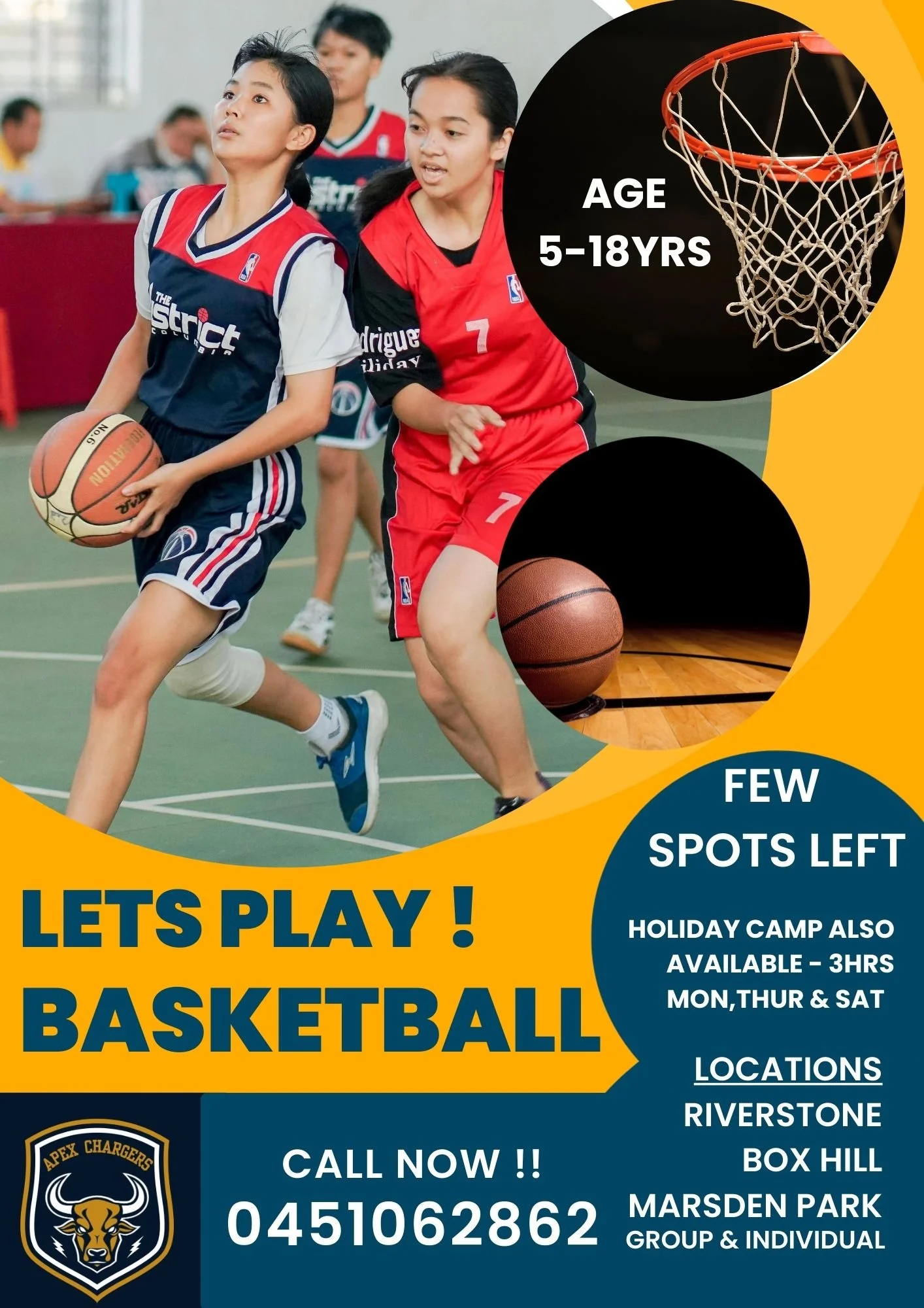 Promotional poster for a basketball camp featuring a photo of girls playing basketball, with additional images of a basketball hoop and a basketball. The poster includes details about the camp, such as age group 5-18 years, few spots left, holiday camp duration of 3 hours on Monday, Thursday, and Saturday, and location options like Riverstone, Box Hill, and Marsden Park. It has a call to action to call a phone number for registration and features the logo of Apex Chargers.