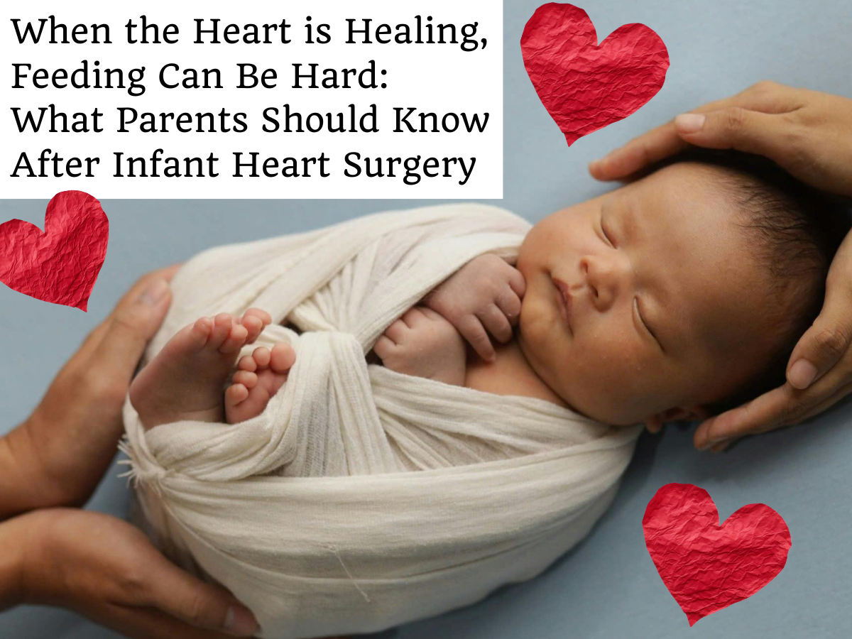 When the Heart is Healing, Feeding Can Be Hard: What Parents Should Know After Infant Heart Surgery