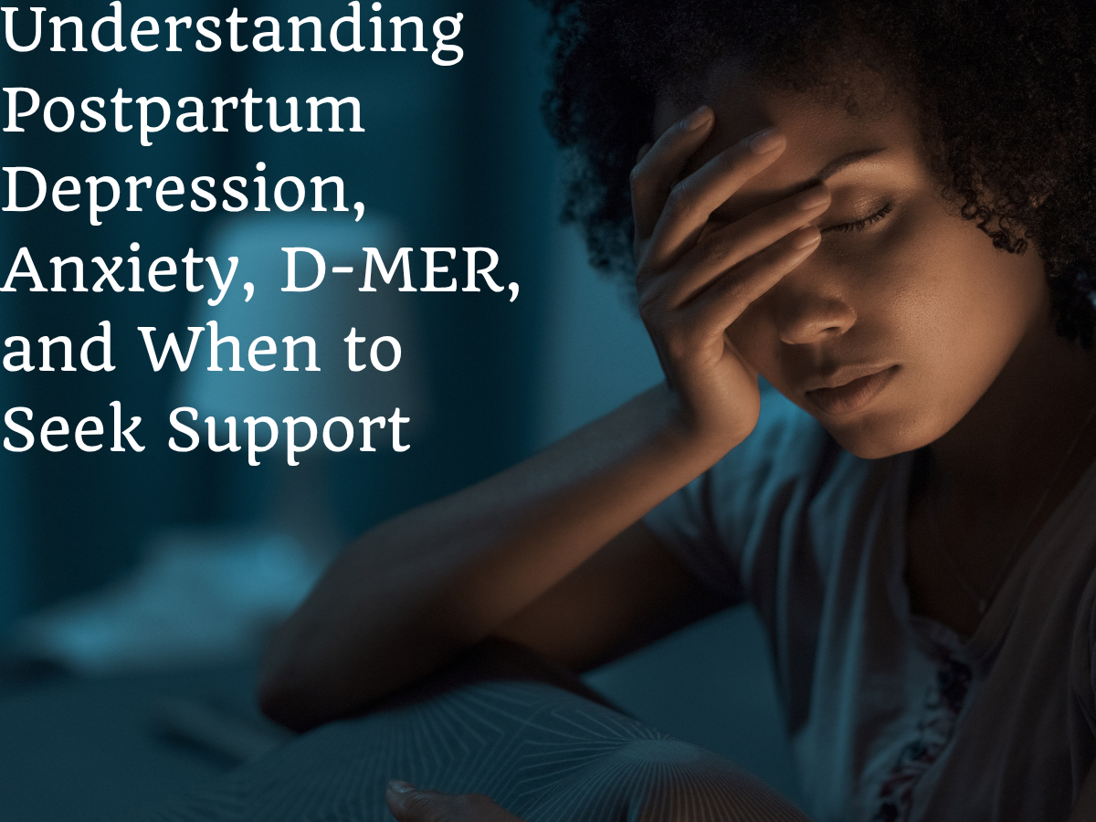 Maternal Mental Health After Birth: Understanding Postpartum Depression, Anxiety, D-MER, and When to Seek Support