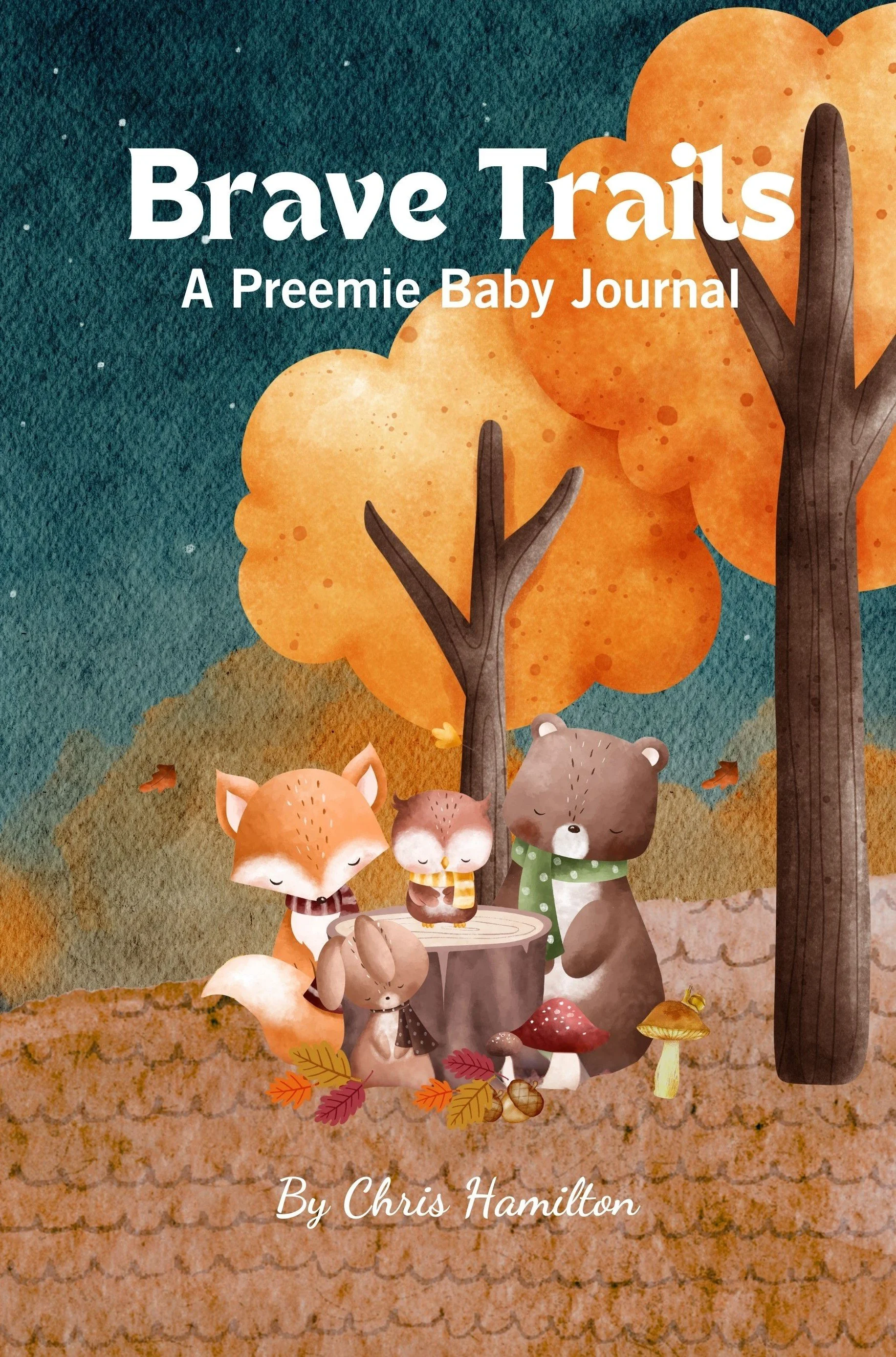 Illustrated book cover titled "Brave Trails: A Preemie Baby Journal" by Chris Hamilton. Features a forest scene with trees, a fox, a hedgehog, a bear, and a squirrel gathered around a tree stump with mushrooms and fallen leaves.