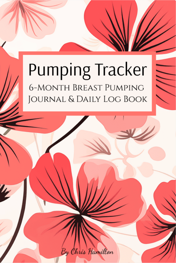 Cover of a breast pumping journal featuring pink and red flowers with black accents, titled 'Pumping Tracker: 6-Month Breast Pumping Journal & Daily Log Book' by Chris Hamilton.