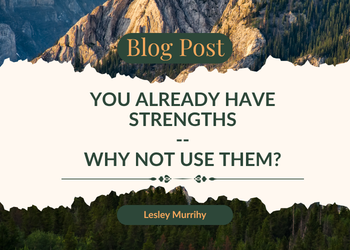You already have strengths—why not use them?