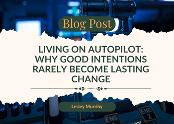 Living on autopilot: Why good intentions rarely become lasting change