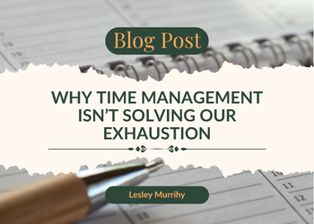 Why time management isn't solving our exhaustion
