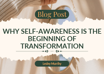 Why self-awareness is the beginning of transformation