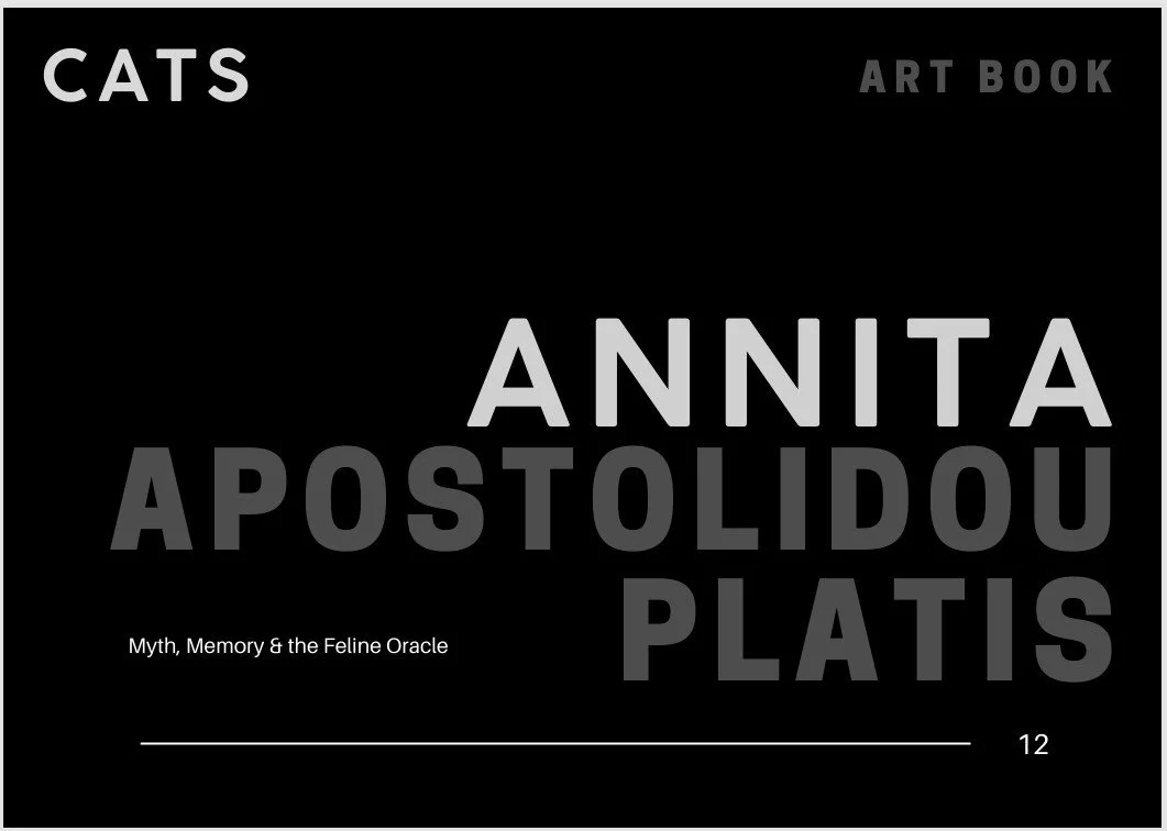 Title page of Annita Apostolidou Platis’ feature in the CATS! International Art Book
Barbagelata Contemporary Art Foundation, 2025.
Opening the section “Myth, Memory & the Feline Oracle.”
