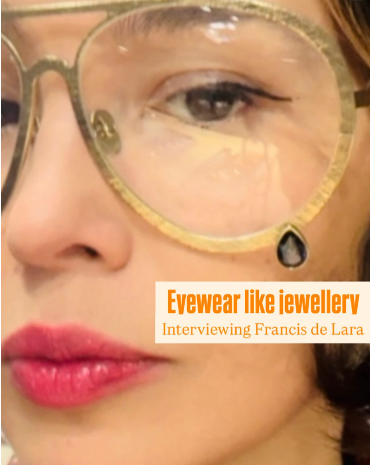 Eyewear like jewellery? Interview to Francis de Lara - during my eyewear trend research at Mido