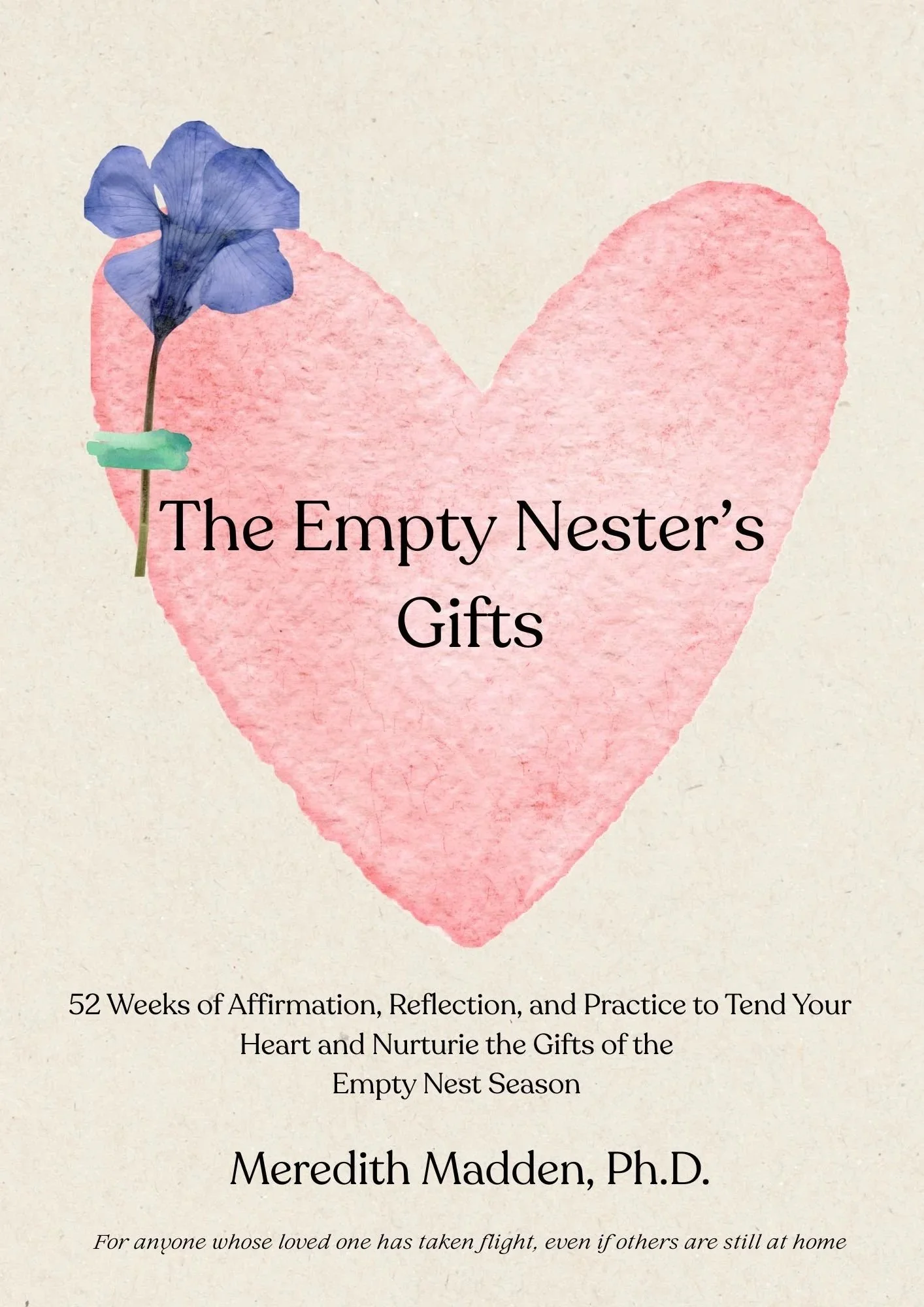 The Empty Nester's Journal: 52 Weeks of  Affirmation, Reflection, and Practice to Tend the Heart and Nurture Your Life in This Season