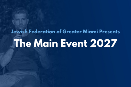 The Main Event 2027: Jewish Federation of Greater Miami