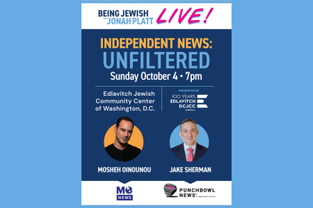   	 Being Jewish Live with Jonah Platt Live: Independent News Unfiltered Featuring Mosheh Oinounou + Jake Sherman Live at the EDCJCC’s Capital J