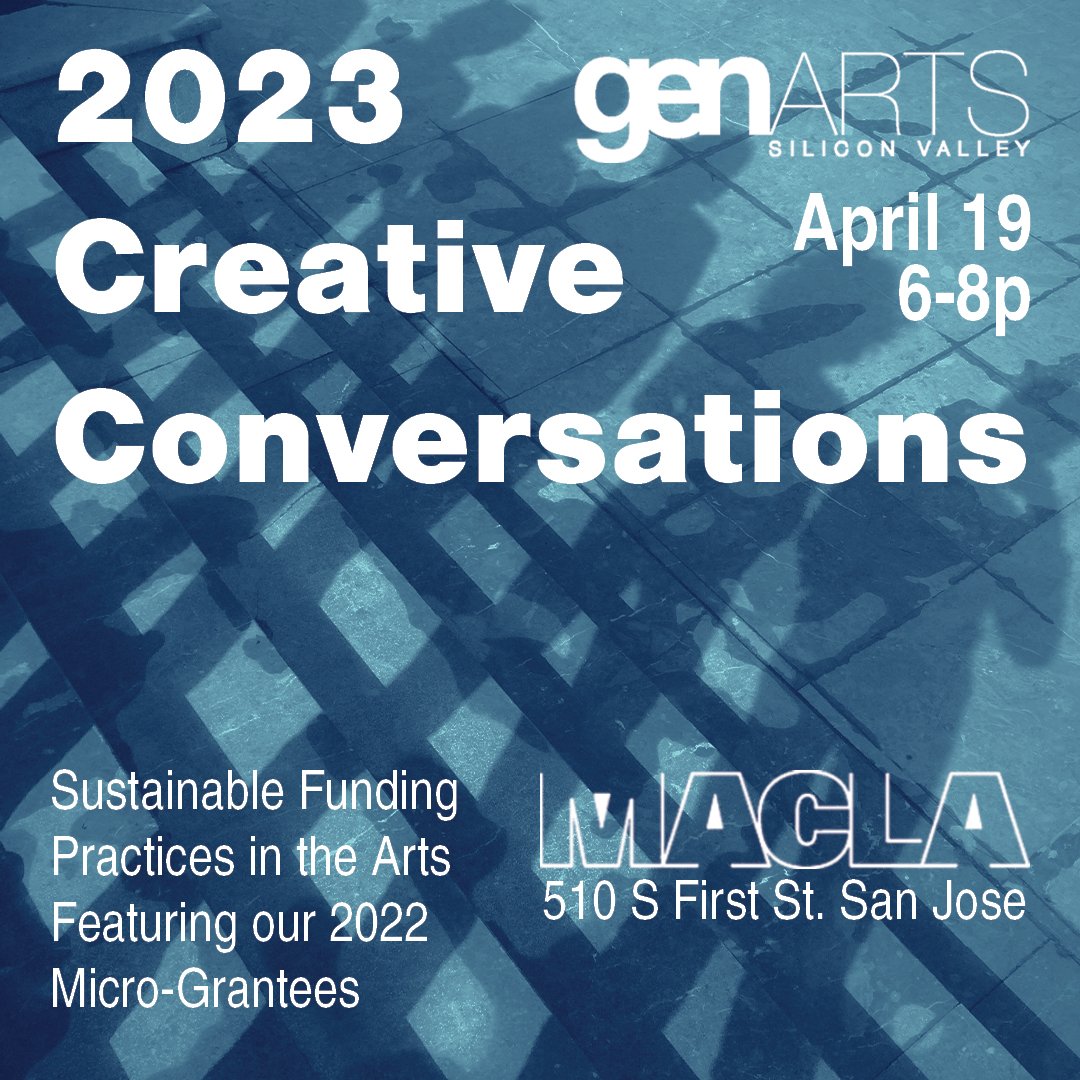 Event poster for the 2023 genARTS Silicon Valley Creative Conversations on April 19th from 6 to 8 pm at M/LA, 510 S First St. San Jose. Focus on sustainable funding practices in the arts, featuring 2022 micro-grantees.