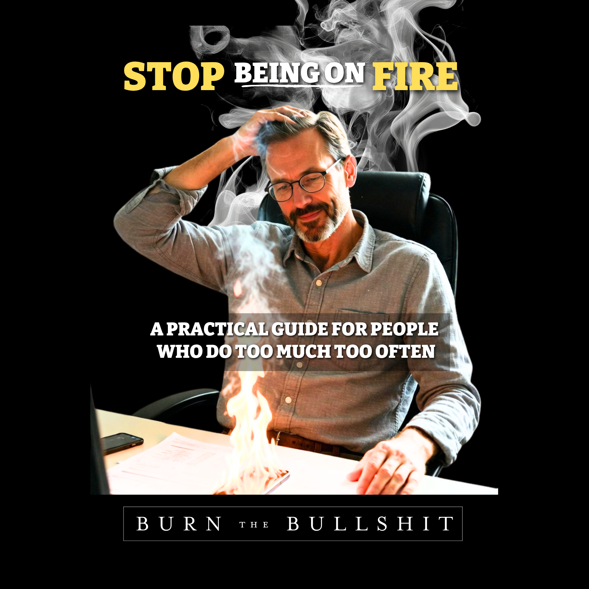 The "Stop Being on Fire" Guide