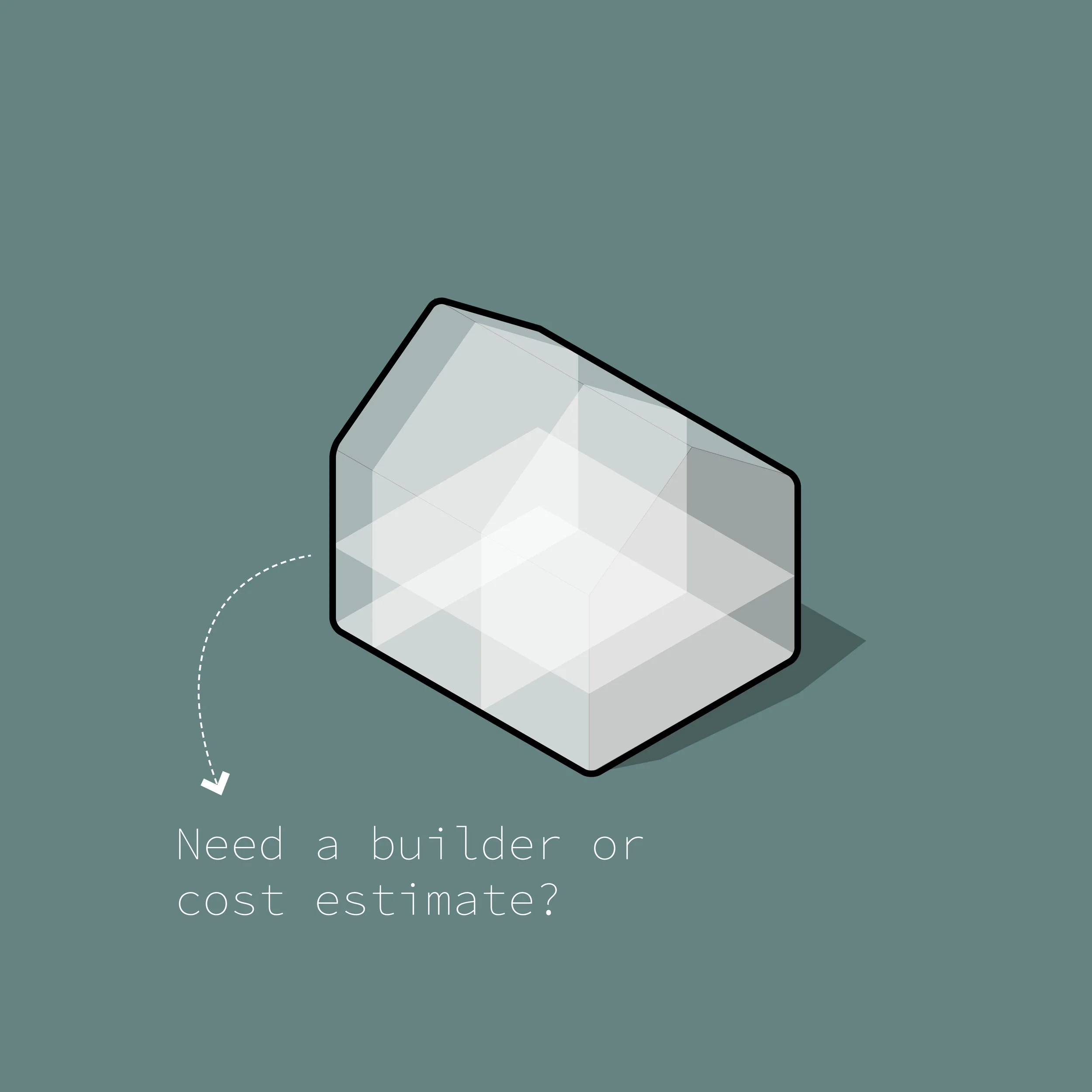 3D illustration of a glass box with the caption 'Need a builder or cost estimate?'