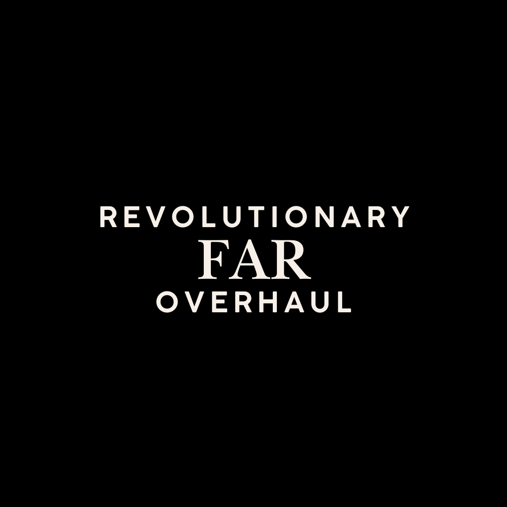 Revolutionary FAR Overhaul
