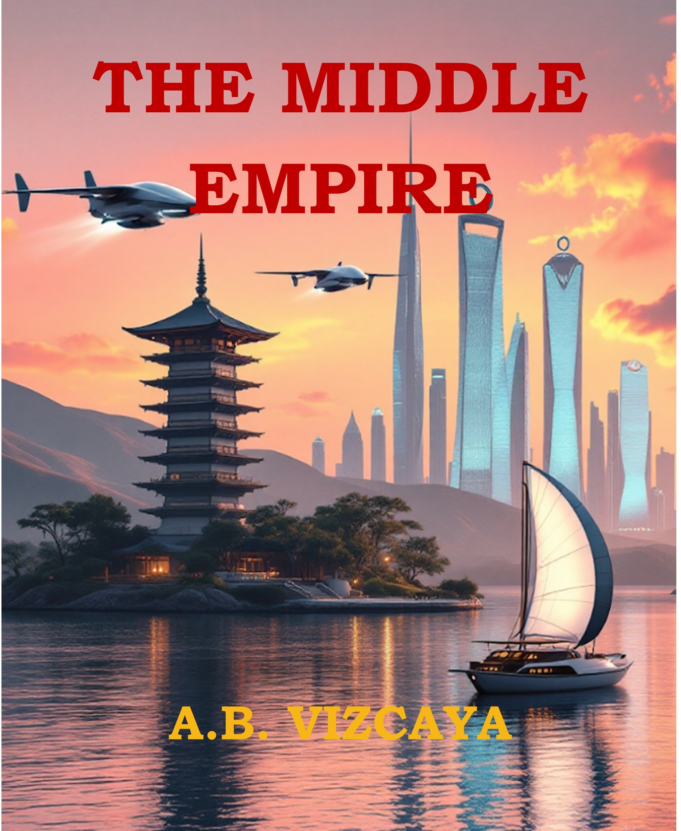 Book cover titled 'The Middle Empire' by A.B. Vizcaya showing a traditional Asian pagoda, modern skyscrapers, a sailboat on a river, and fighter jets flying against a sunset sky.