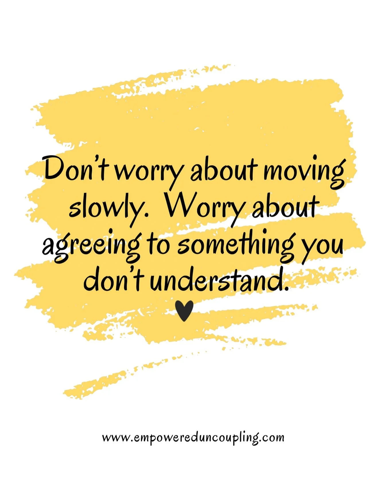 There is so much pressure during divorce to &ldquo;just get it done.&rdquo;

To sign.
To agree.
To move it forward.
To stop the discomfort.

But here&rsquo;s the truth:

Moving slowly is not the problem.

Agreeing to something you don&rsquo;t fully u