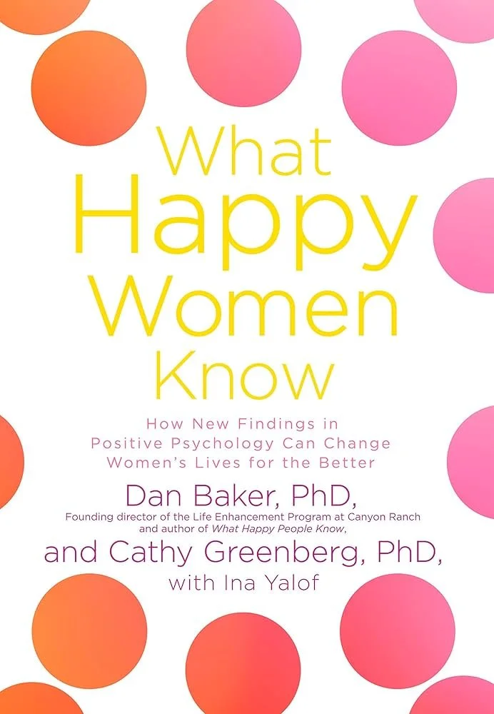 Book cover titled "What Happy Women Know" with colorful pink and orange circles around the title and author names, Dan Baker PhD and Cathy Greenberg PhD, with Ina Yalof.