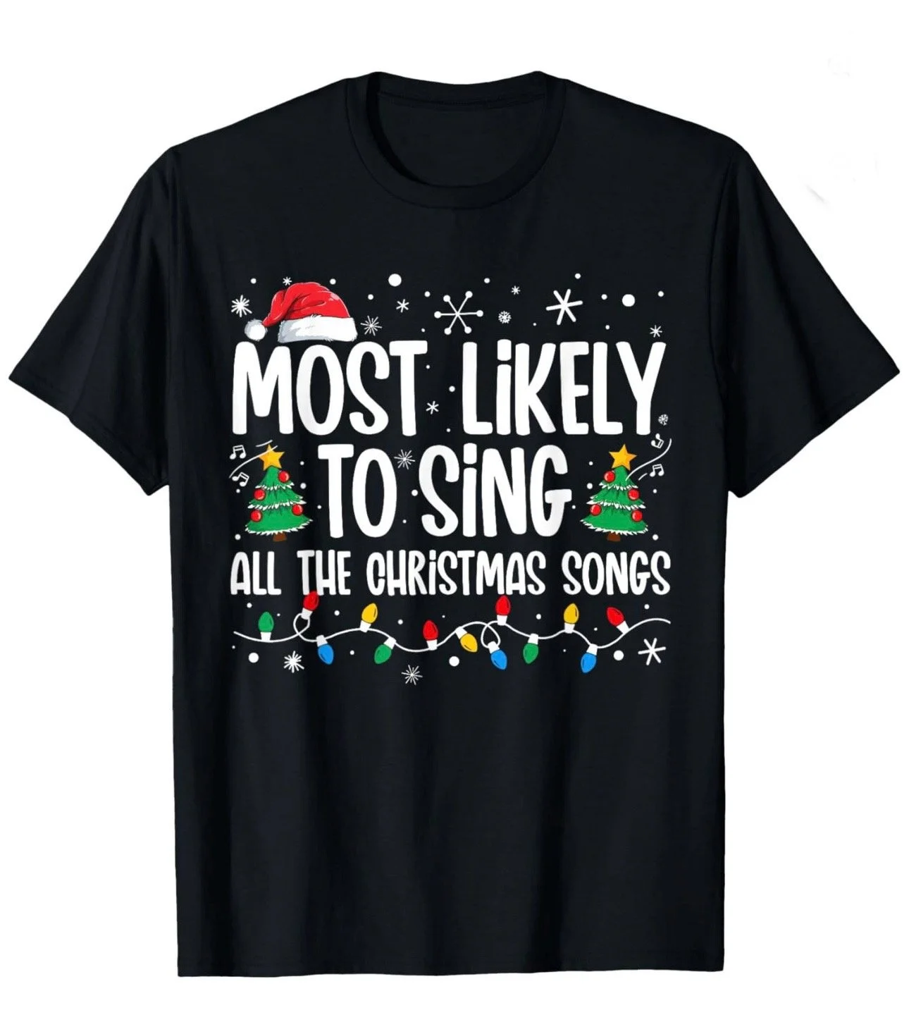 Black T-shirt with festive holiday message, Christmas trees, string lights, and a Santa hat, reading "Most Likely to Sing All the Christmas Songs"