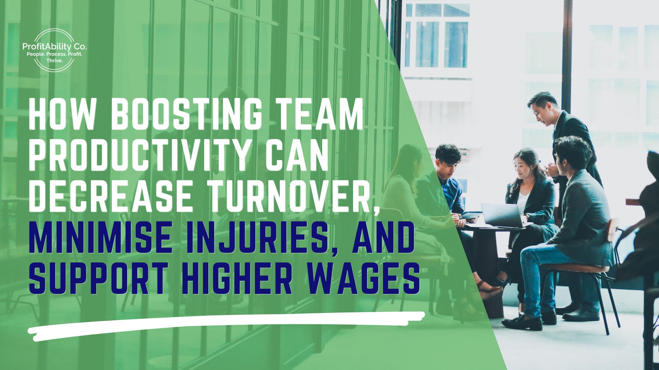 How Boosting Team Productivity Can Decrease Turnover, Minimise Injuries, and Support Higher Wages