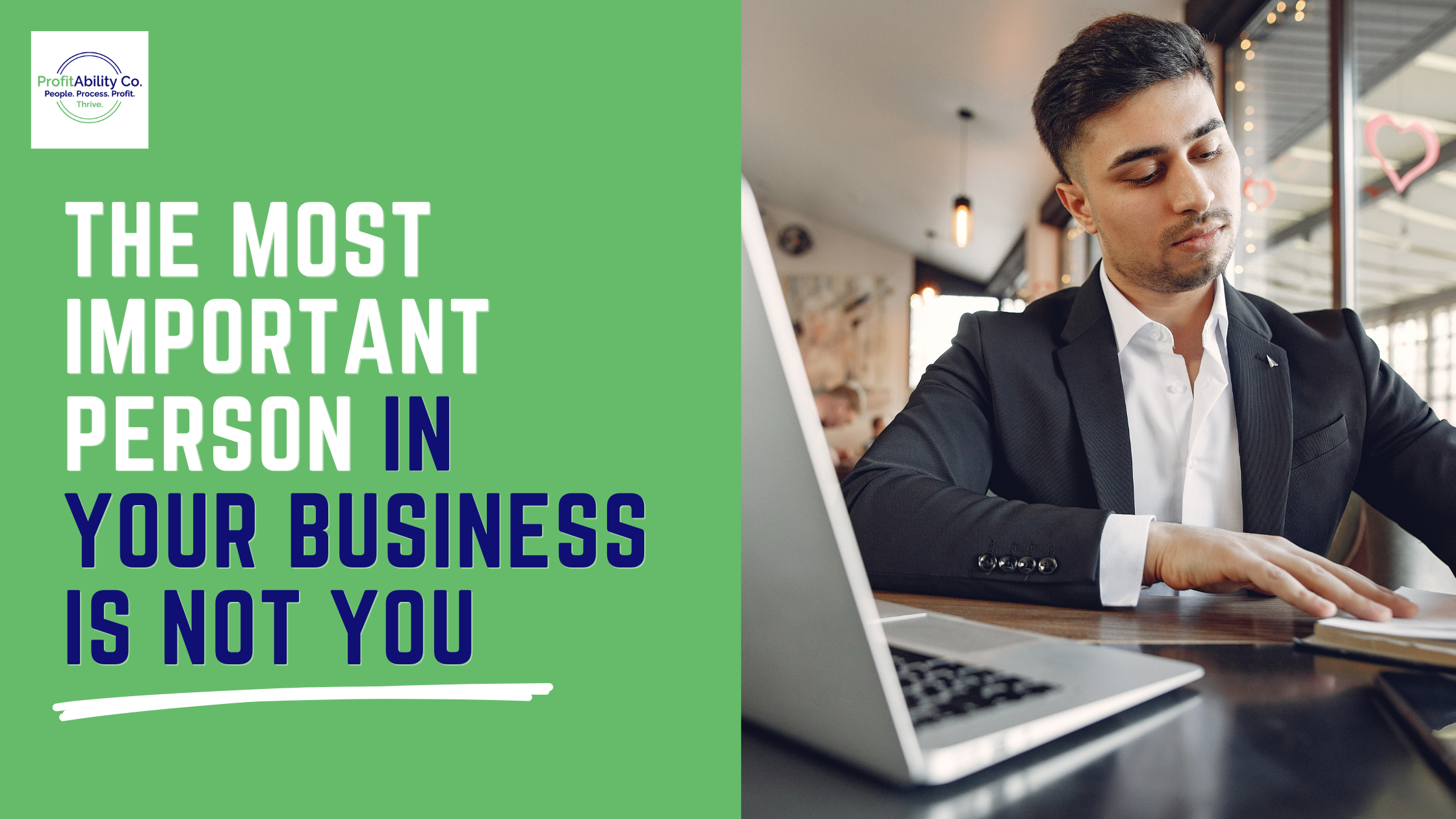 The Most Important Person in Your Business Is Not You