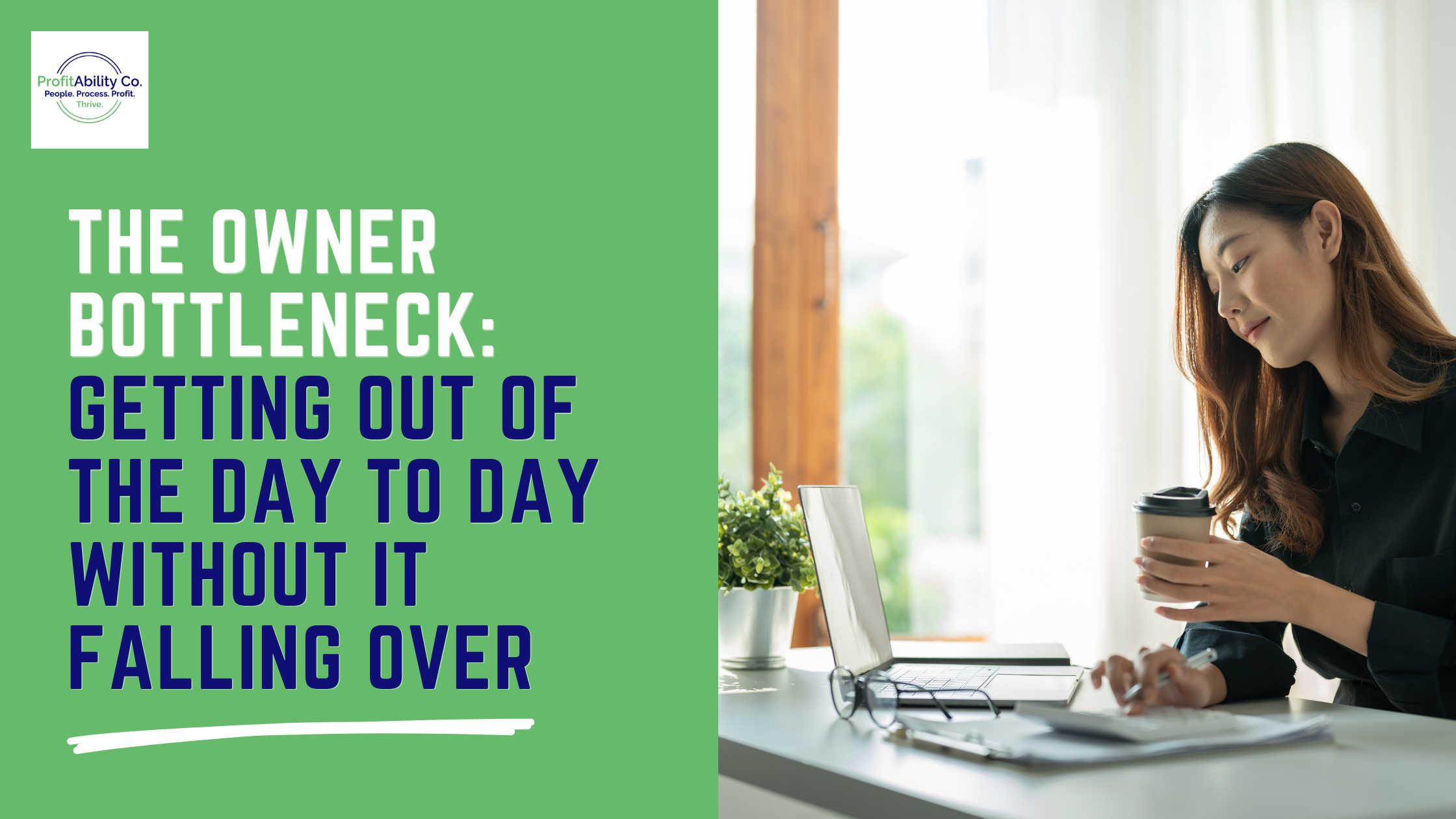 The Owner Bottleneck: Getting Out of the Day to Day Without It Falling Over