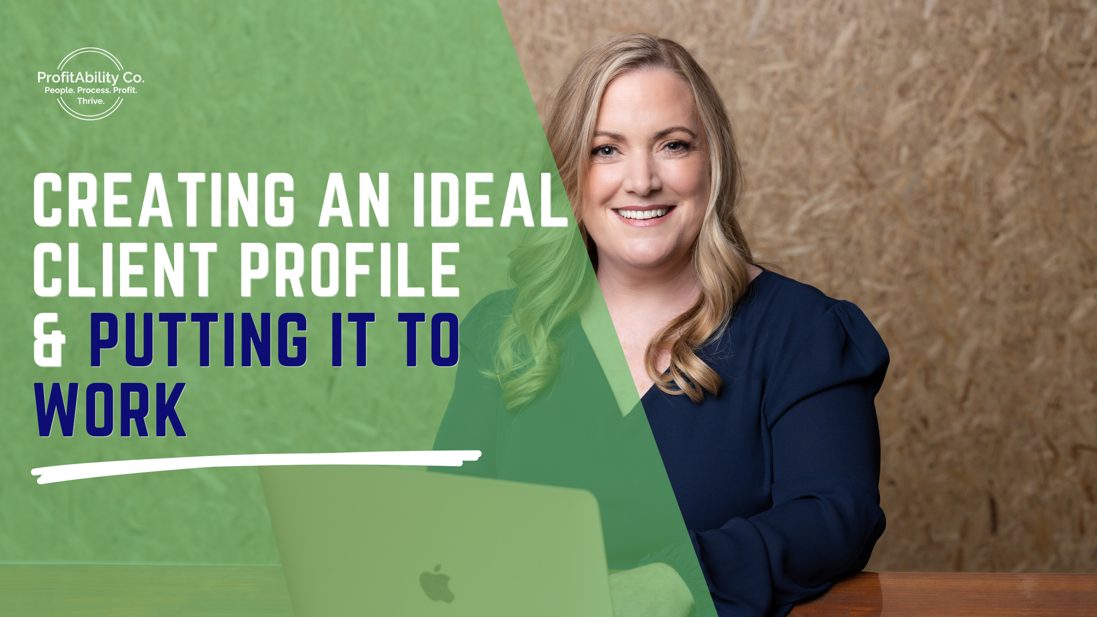 A woman with blond hair smiling sitting at a table with a green and wooden background, with an Apple laptop in front of her. Text overlay says 'Creating an Ideal Client Profile & Putting It to Work' and a logo in the top left corner for ProfitAbility Co.