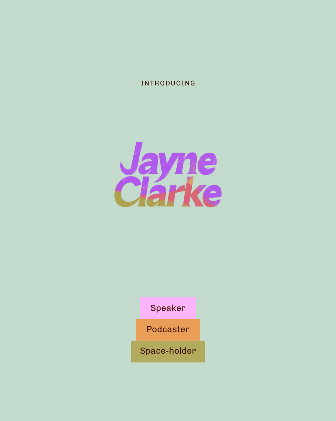 Introduction slide for Jayne Clarke with colored text and three stacked sections labeled Space-holder, Podcaster, and Speaker.