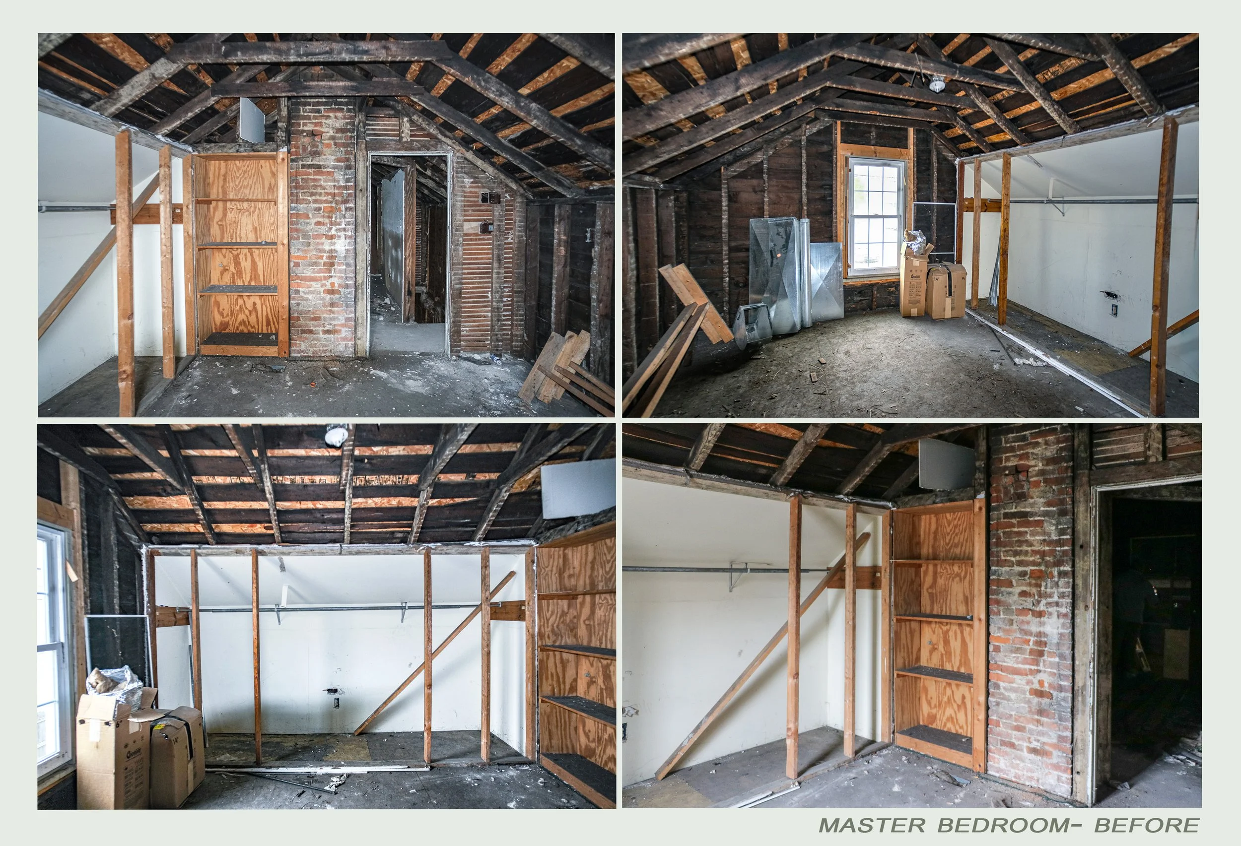 Before renovation images of a master bedroom showing exposed brick walls, wooden framing, and unfinished ceiling with visible roof rafters and insulation, with some construction materials and cardboard boxes present.