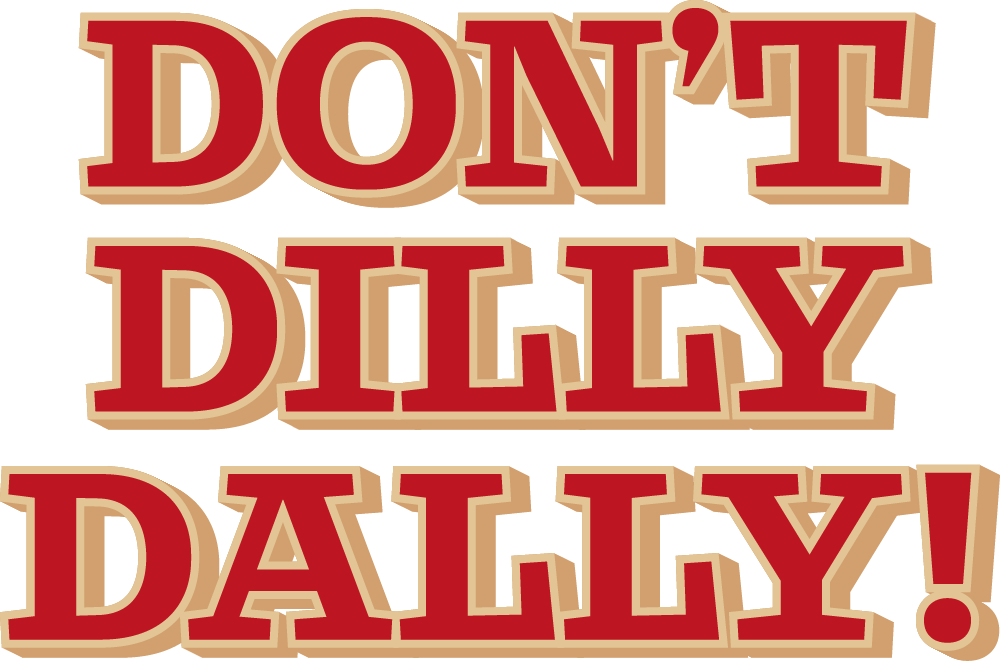 Don’t Dilly Dally - Worcester