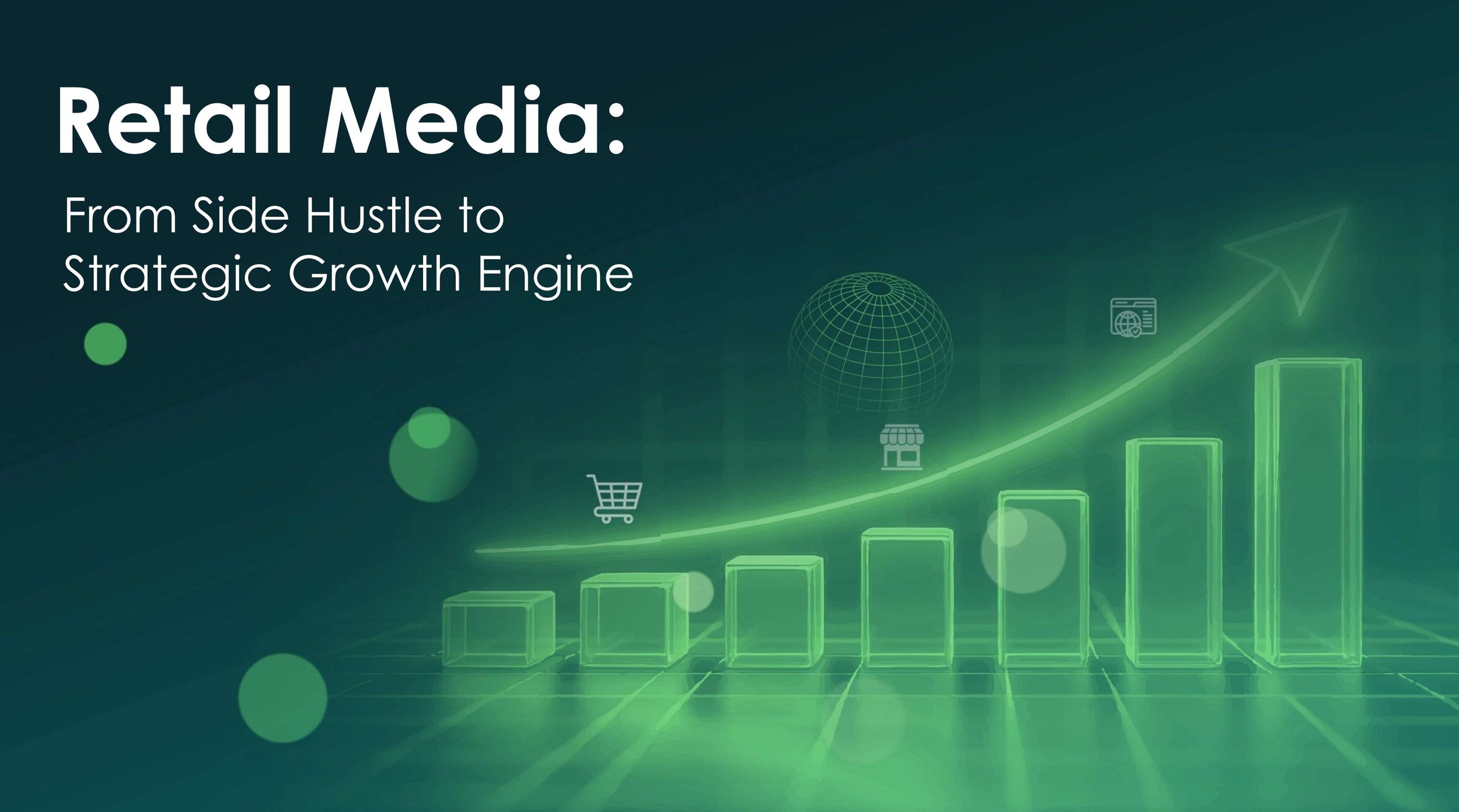 Retail Media: From Side Hustle to Strategic Growth Engine