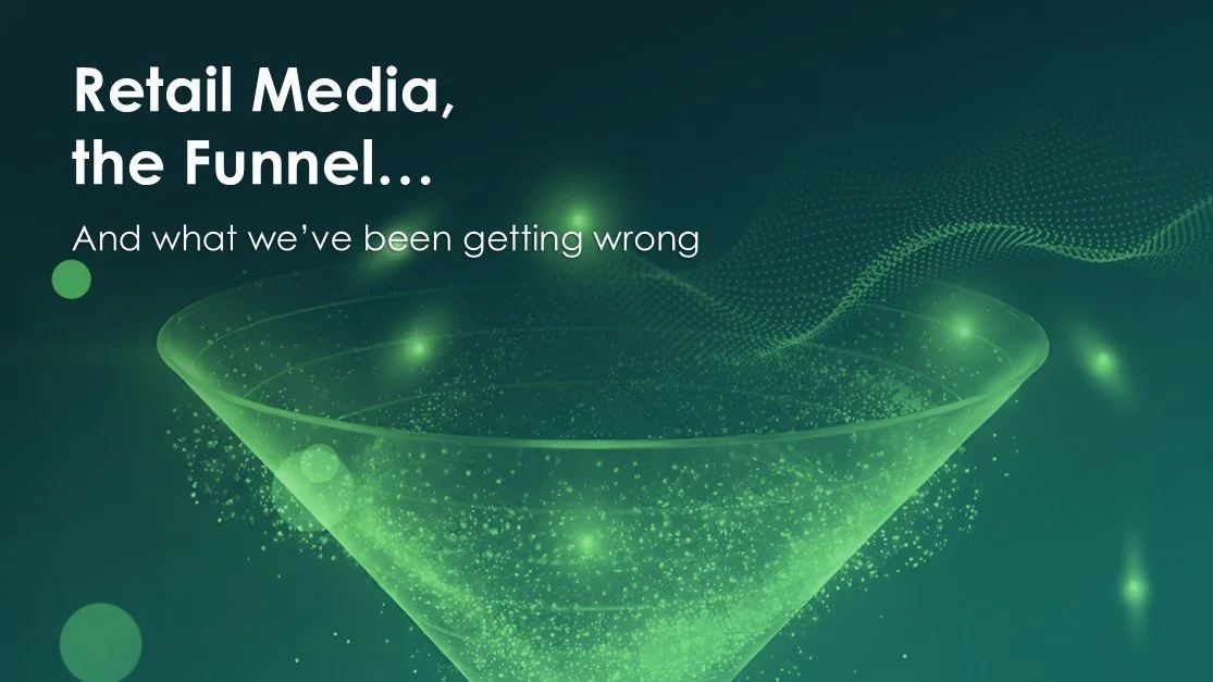 Retail Media, The Funnel… and What We’ve Been Getting Wrong