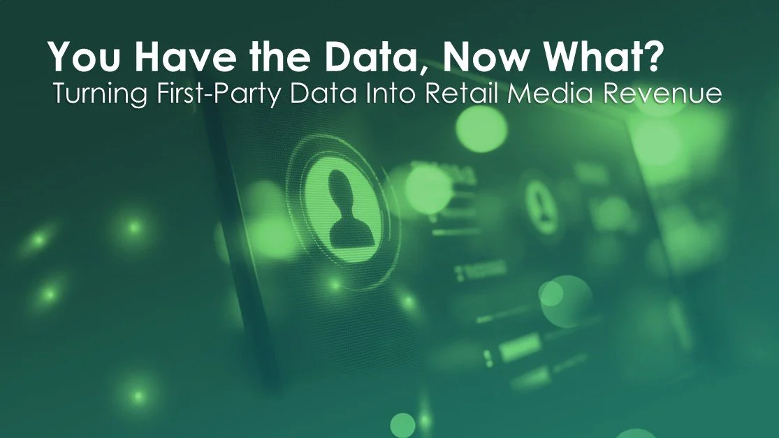You Have the Data, Now What? Turning First-Party Data Into Retail Media Revenue