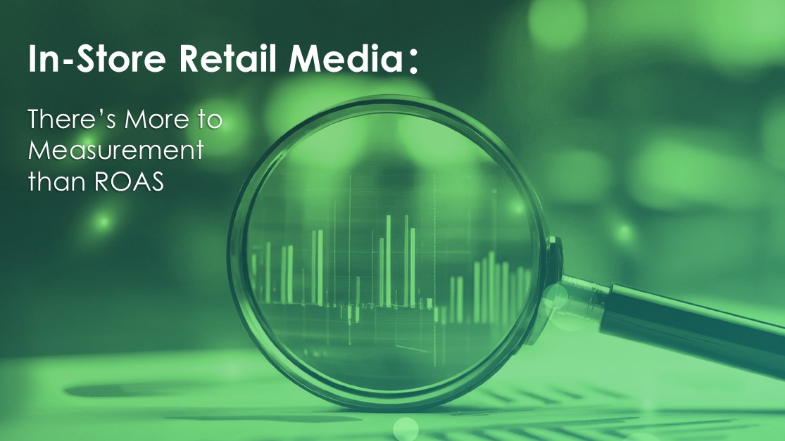 In‑Store Retail Media: There’s More to Measurement Than ROAS